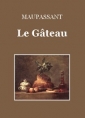 Guy de Maupassant: Le Gâteau