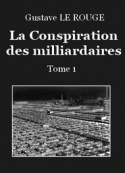 Gustave Le Rouge: La Conspiration des milliardaires – Tome 1 – Chapitre 01