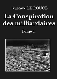 Illustration: La Conspiration des milliardaires – Tome 1 – Chapitre 01 - Gustave Le Rouge