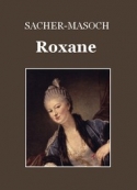 Léopold von Sacher Masoch: Roxane