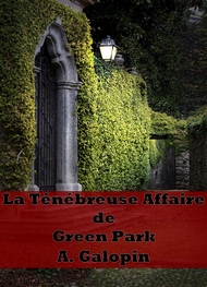 Arnould Galopin - La ténébreuse affaire de Green Park