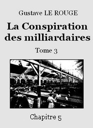 Illustration: La Conspiration des milliardaires – Tome 3 – Chapitre 05 - Gustave Le Rouge