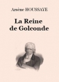 Arsène Houssaye: La Reine de Golconde