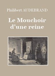 Illustration: Le Mouchoir d'une reine - Philibert Audebrand