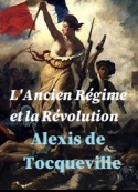 Alexis De tocqueville: L'Ancien Régime et la Révolution