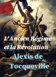 Alexis De tocqueville - L'Ancien Régime et la Révolution