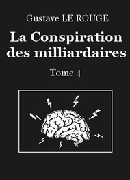 Illustration: La Conspiration des milliardaires – Tome 4 - Gustave Le Rouge