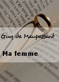 Guy de Maupassant - Ma femme