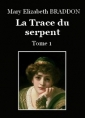 Mary Elizabeth Braddon: La Trace du Serpent (Tome 1)