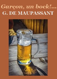 Guy de Maupassant - Garçon, un bock !