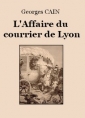 Georges Cain: L'affaire du courrier de Lyon