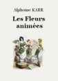 Alphonse Karr: Les Fleurs animées