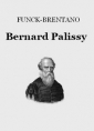 Frantz Funck Brentano: Bernard Palissy