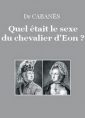 Augustin Cabanès: Quel était le sexe du chevalier d'Eon ?