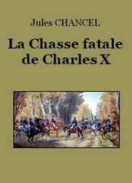 Jules Chancel - La Chasse fatale de Charles X