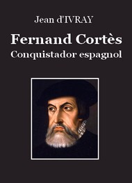 Illustration: Fernand Cortès, conquistador espagnol - Jehan d' Ivray