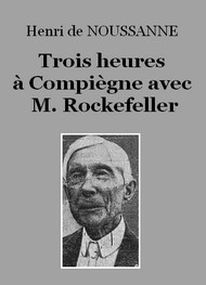 Henri de Noussanne - Trois heures à Compiègne avec M. Rockefeller