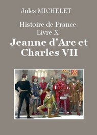 Jules Michelet - Histoire de France – Livre X – Jeanne d'Arc et Charles VII