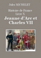 Jules Michelet: Histoire de France – Livre X – Jeanne d'Arc et Charles VII