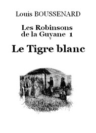 Louis Boussenard - Les Robinsons de la Guyane 1 – Le Tigre blanc