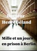 Henry Béland: Mille et un jours en prison à Berlin