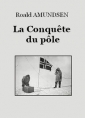 Roald Amundsen: La Conquête du pôle