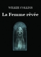 Wilkie Collins: La Femme rêvée