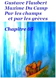 Flaubert  du camp - Par les champs et par les grèves, Chapitre 05