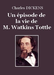 Charles Dickens - Un épisode de la vie de M. Watkins Tottle