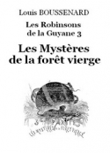 Louis Boussenard: Les Robinsons de la Guyane 3 – Les Mystères de la forêt vierge