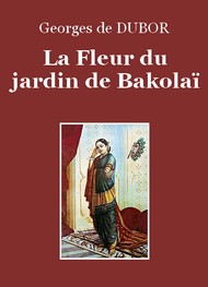 Georges de Dubor - La Fleur du jardin de Bakolaï