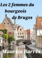 Maurice Barrès: Les deux femmes du bourgeois de Bruges