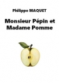 Philippe Maquet: Monsieur Pépin et Madame Pomme