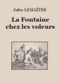 Jules Lemaître: La Fontaine chez les voleurs