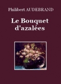 Philibert Audebrand: Le Bouquet d'Azalées