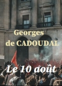 Georges De cadoudal: Le 10 août