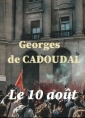 Georges De cadoudal: Le 10 août