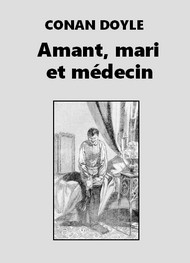 Arthur Conan Doyle - Amant, mari et médecin