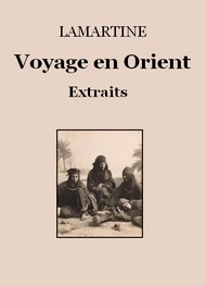 Alphonse de Lamartine - Voyage en Orient (Extraits)