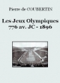 Pierre de Coubertin: Les Jeux Olympiques 776 av. JC – 1896