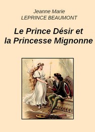 Illustration: Le Prince Désir et la Princesse Mignonne - Jeanne-Marie Leprince de Beaumont