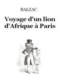 honoré de balzac: Voyage d'un lion d'Afrique à Paris