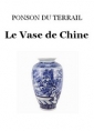 Pierre Alexis Ponson du Terrail: Le vase de Chine