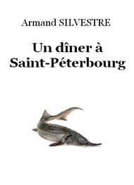 Armand Silvestre - Un dîner à Saint-Pétersbourg