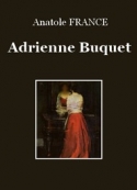 Anatole France: Adrienne Buquet
