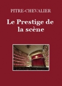 Pitre-Chevalier: Le Prestige de la scène