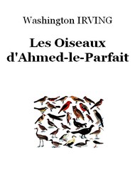 Washington Irving - Les Oiseaux d'Ahmed-le-Parfait