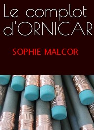 Sophie Malcor - Le Complot d'Ornicar