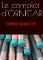 Sophie Malcor: Le Complot d'Ornicar