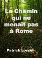 Losson Patrick: Le Chemin qui ne menait pas à Rome